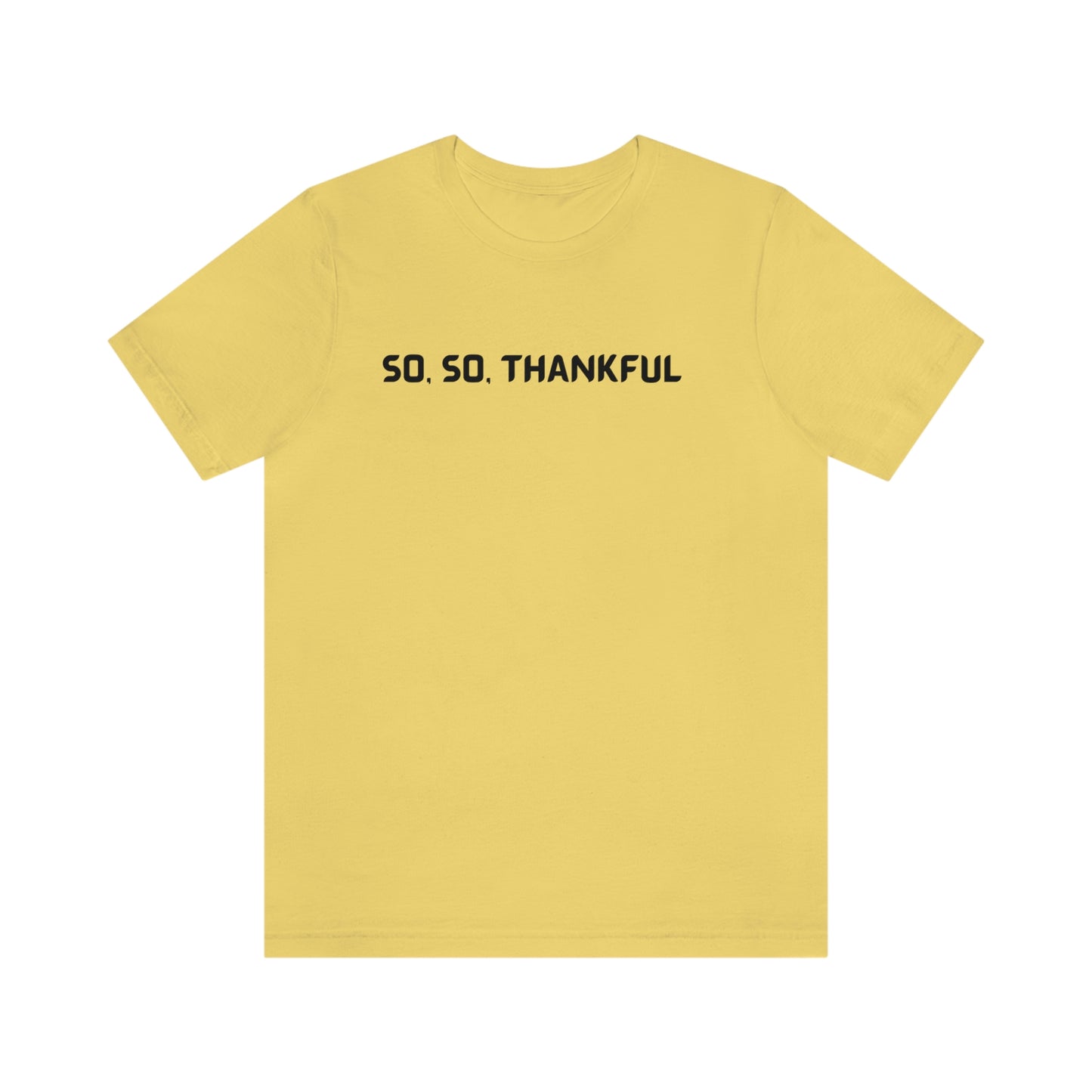 So, so thankful unisex inspirational quote t shrt, t shirt expressing gratitude