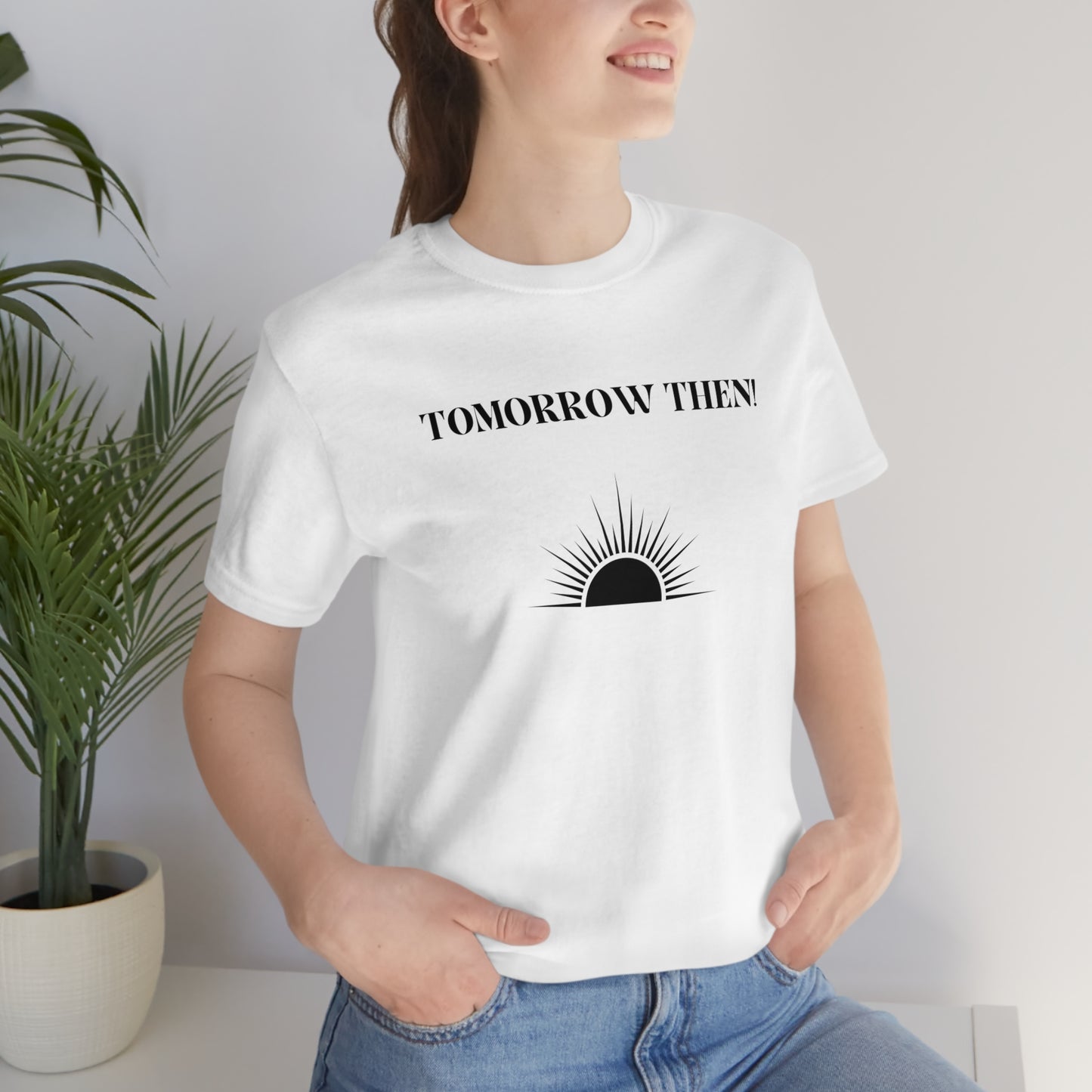 Tomorrow then t shirt, t shirt with inspirational words t shirts to encourage loved ones, tshirt gift for friends ,hopeful affirmations