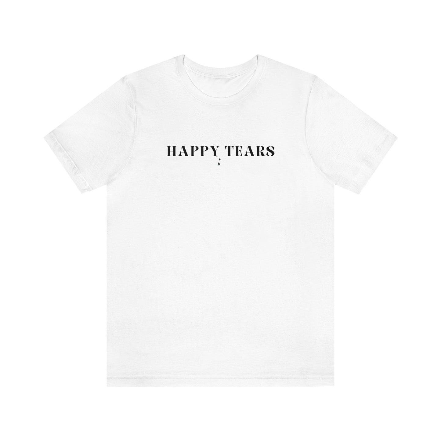 Happy tears t shirt inspirational word t shirt happy tears t shirt gift for friends t shirt that celebrates