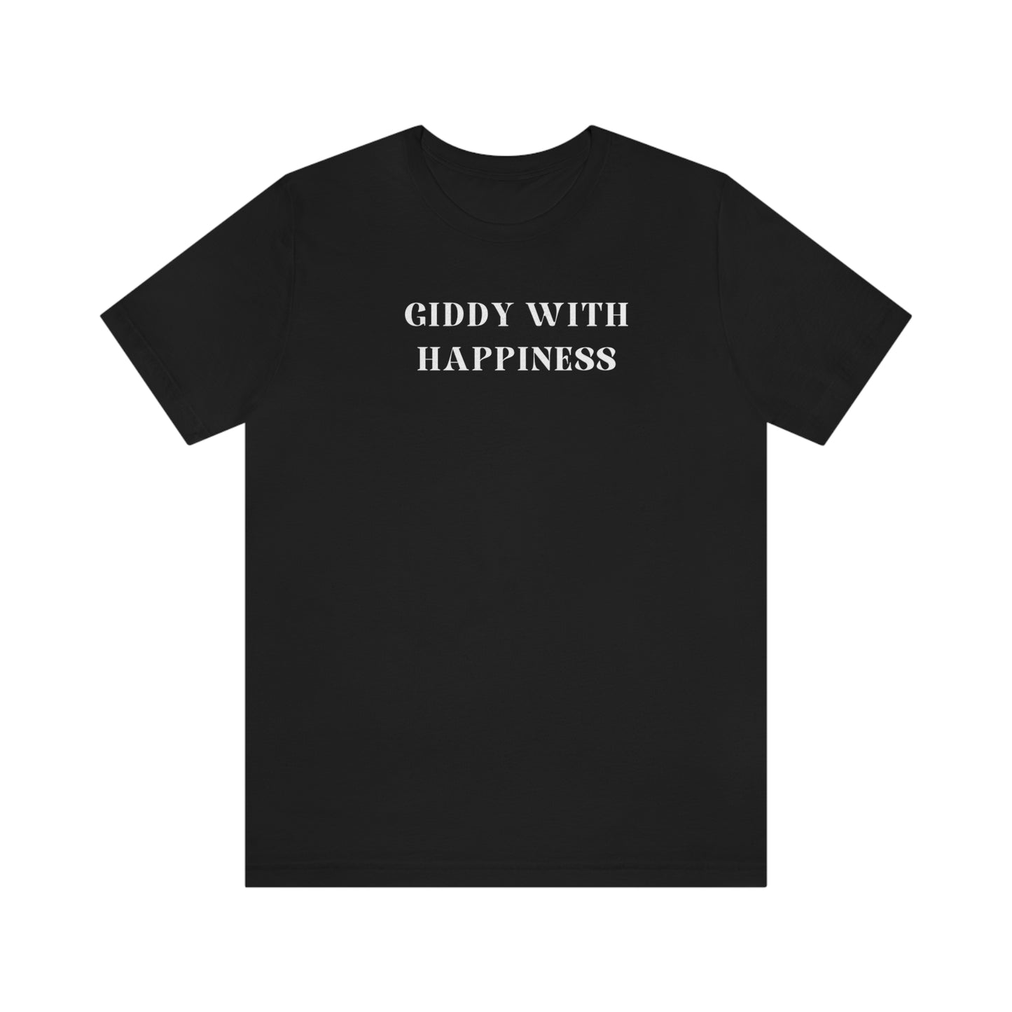 Giddy with happiness inspirational words t shirts t shirts that celebrate emotion self love t shirt gifts