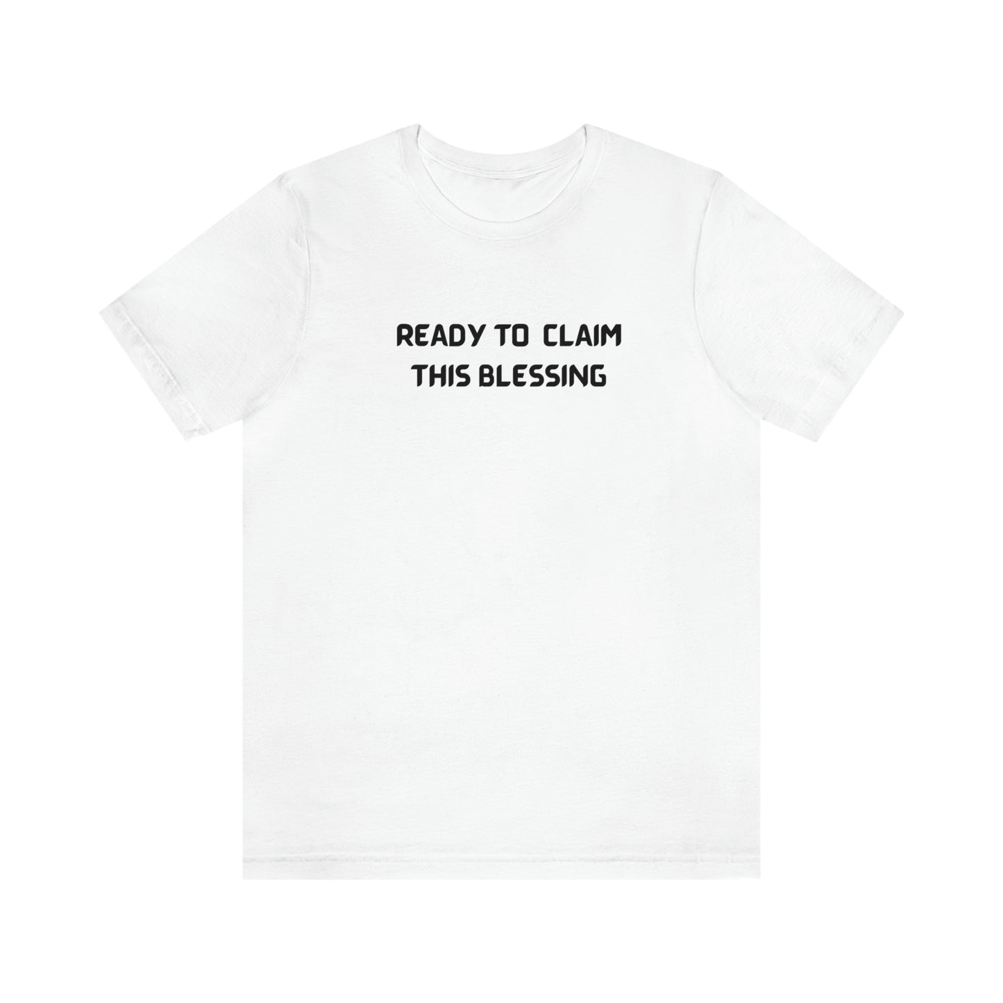 READY TO CLAIM THIS BLESSINF UNISEX INSPIRATIONAL WORDS T SHIRT