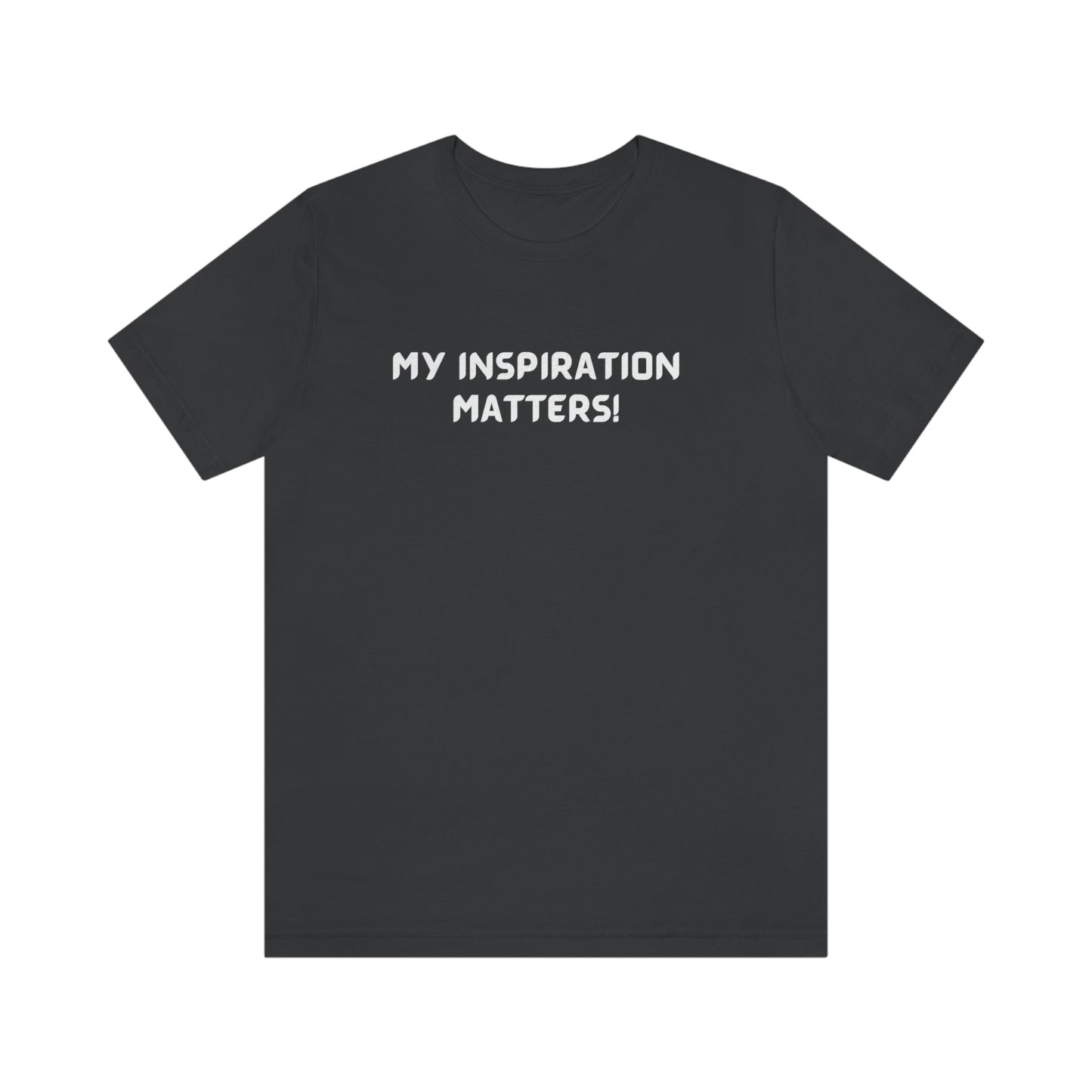 My inspiration matters unisex inspirational words t shirt, motivating gift