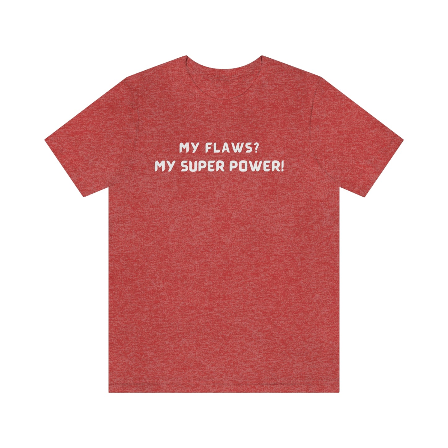 My flaws? My super power! unisex t shirt gift, tshirt with inspirational words