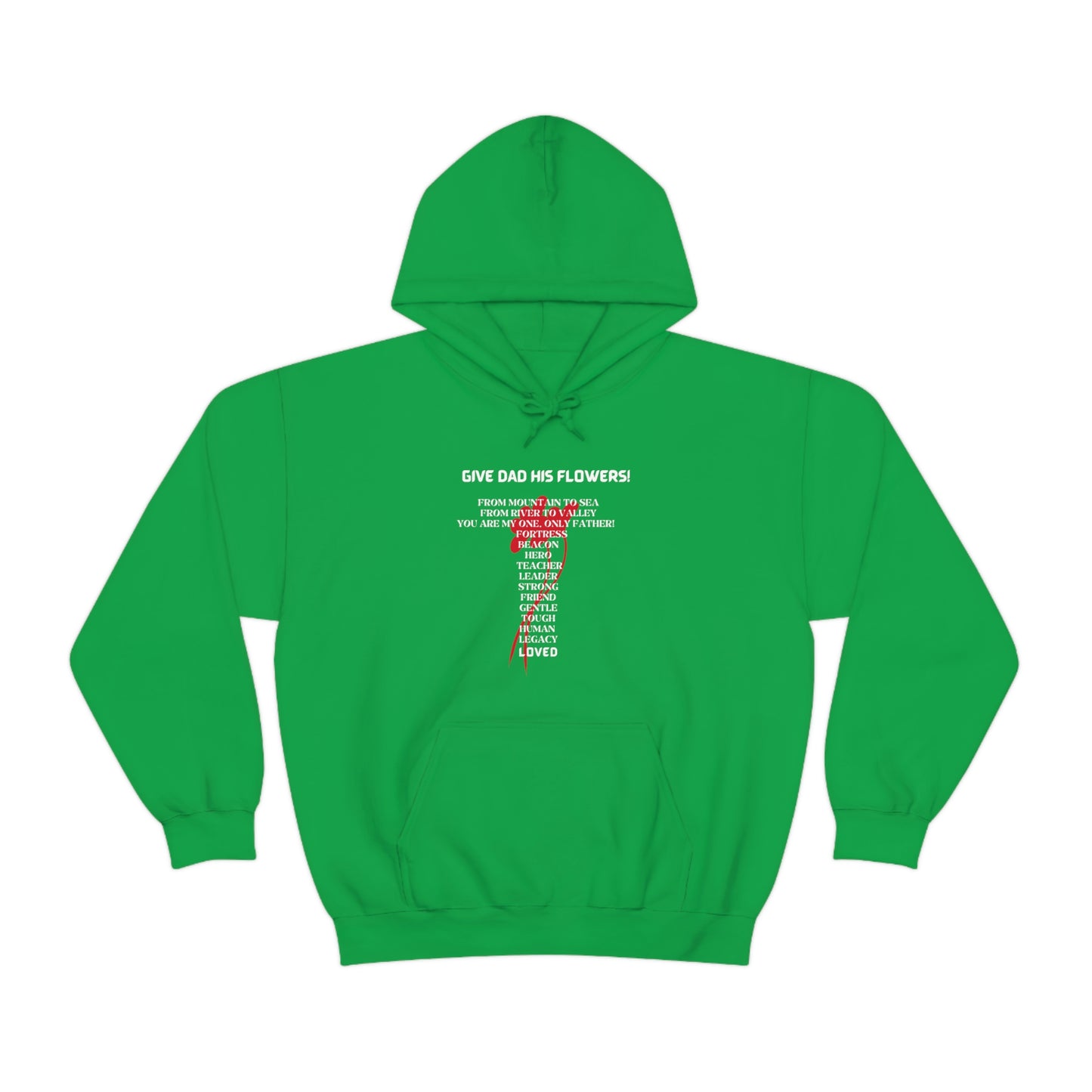 GIVE DAD HIS FLOWERS HOODIE GIFT FOR DAD (WHITE FONT)