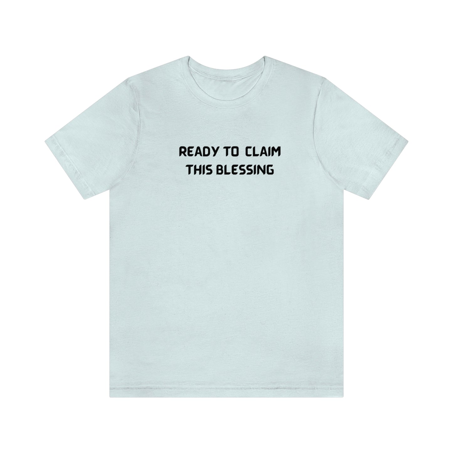 READY TO CLAIM THIS BLESSINF UNISEX INSPIRATIONAL WORDS T SHIRT