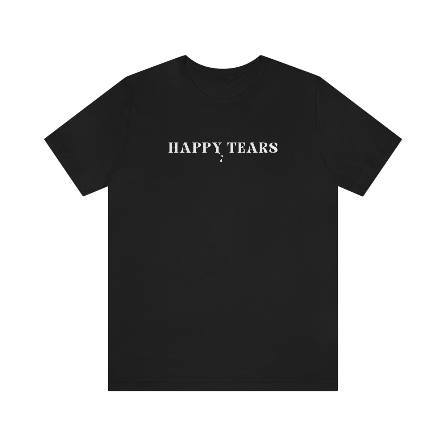 Happy tears t shirt inspirational word t shirt happy tears t shirt gift for friends t shirt that celebrates