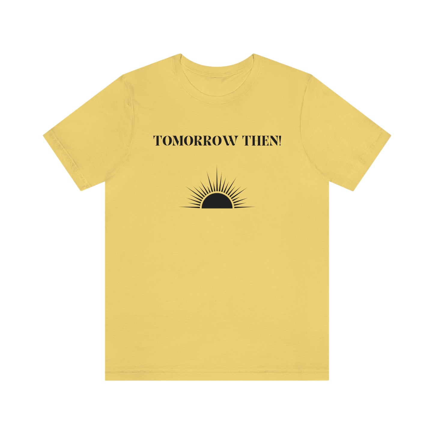 Tomorrow then t shirt, t shirt with inspirational words t shirts to encourage loved ones, tshirt gift for friends ,hopeful affirmations