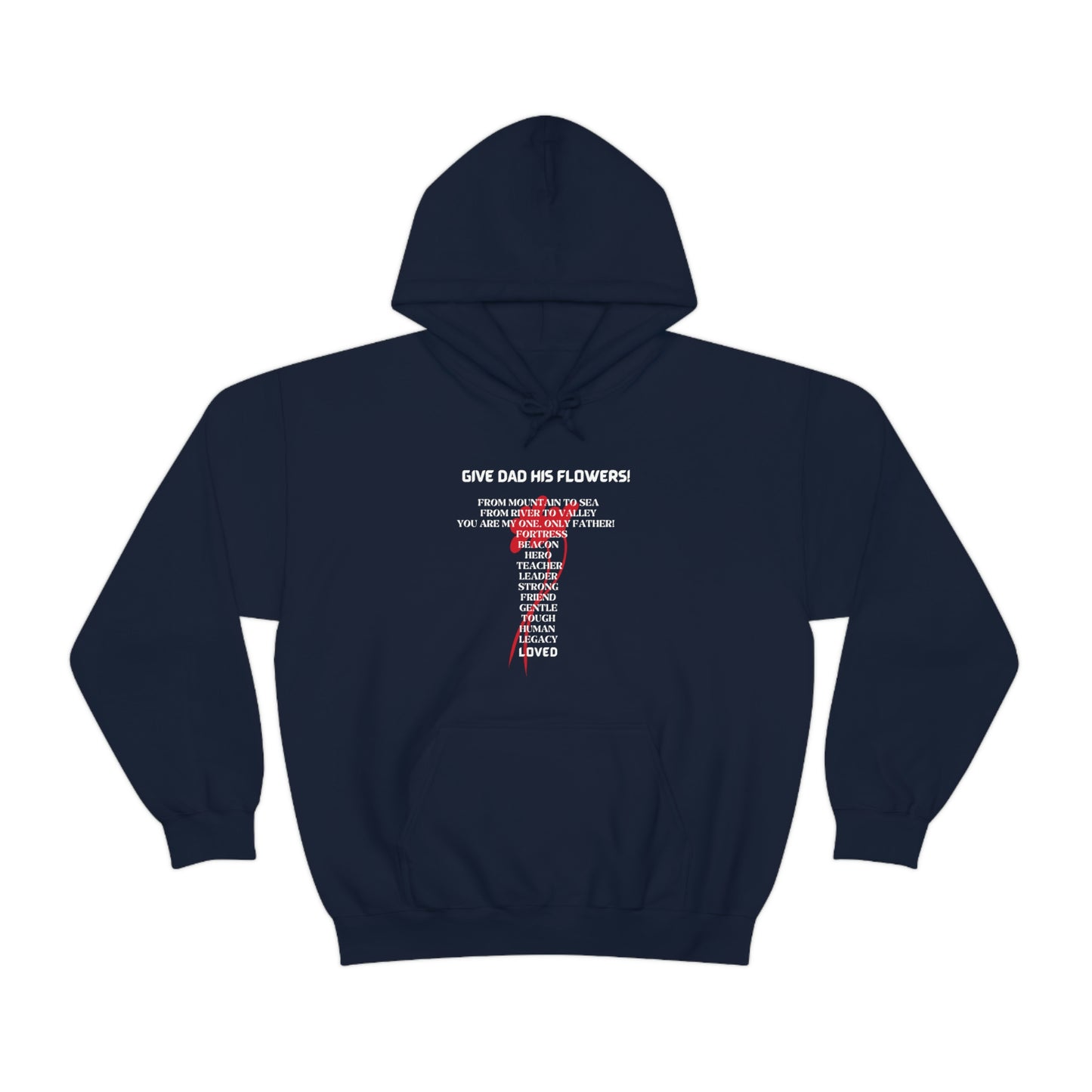 GIVE DAD HIS FLOWERS HOODIE GIFT FOR DAD (WHITE FONT)