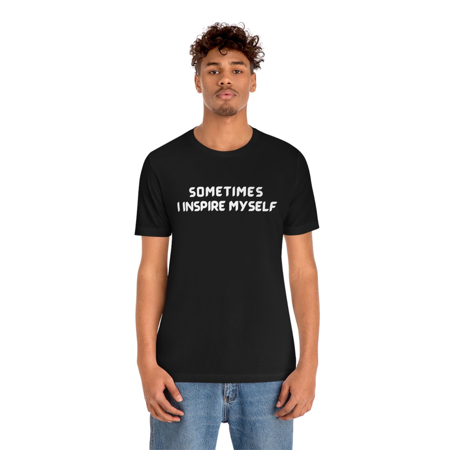 Sometimes I inspire myself unisex t shirt gift, t shirt gift with meaningful words,