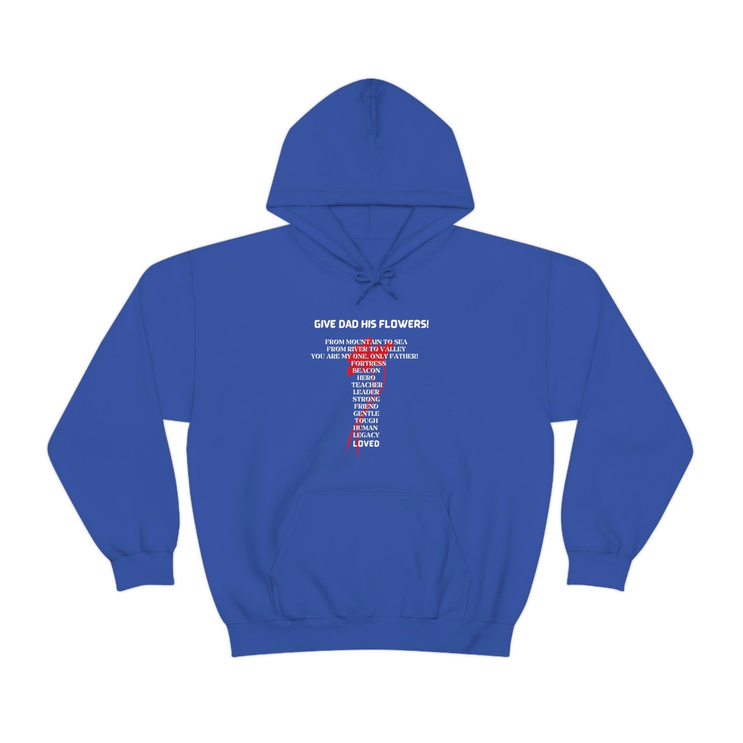 GIVE DAD HIS FLOWERS HOODIE GIFT FOR DAD (WHITE FONT)