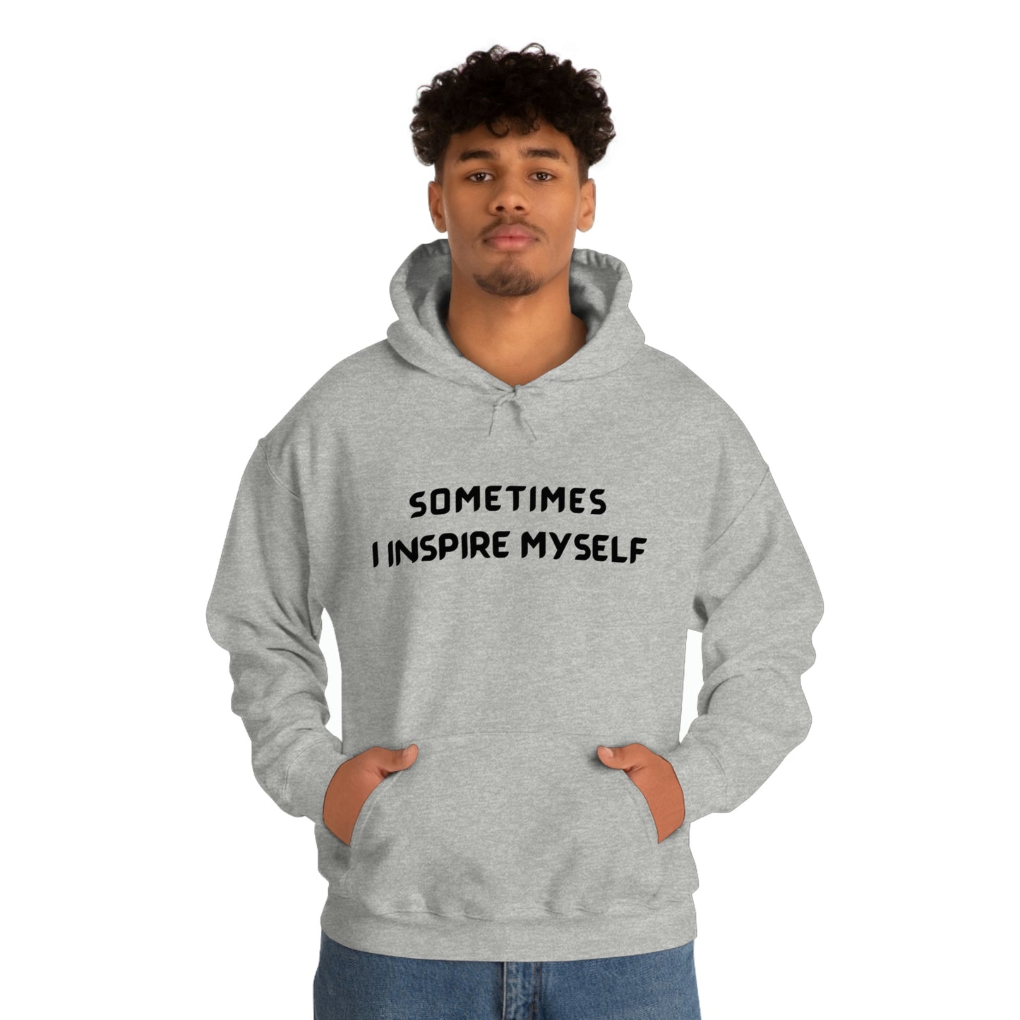 SOMETIMES I INSPIRE MYSELF UNISEX INSPIRATIONAL WORDS HOODED SWEATSHIRT