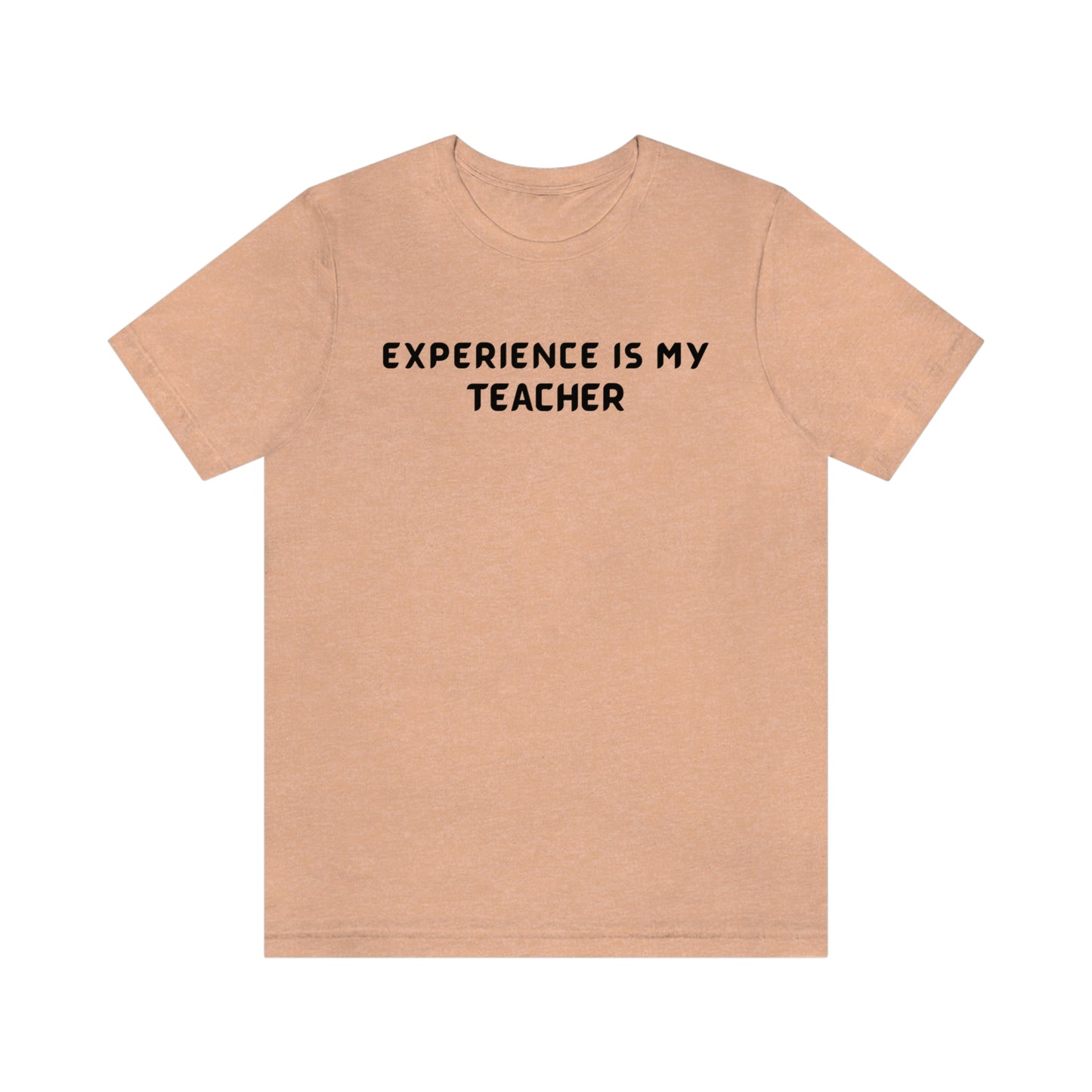 Experience is my teacher unisex t shirt gift, t shirt gift with inspirational words