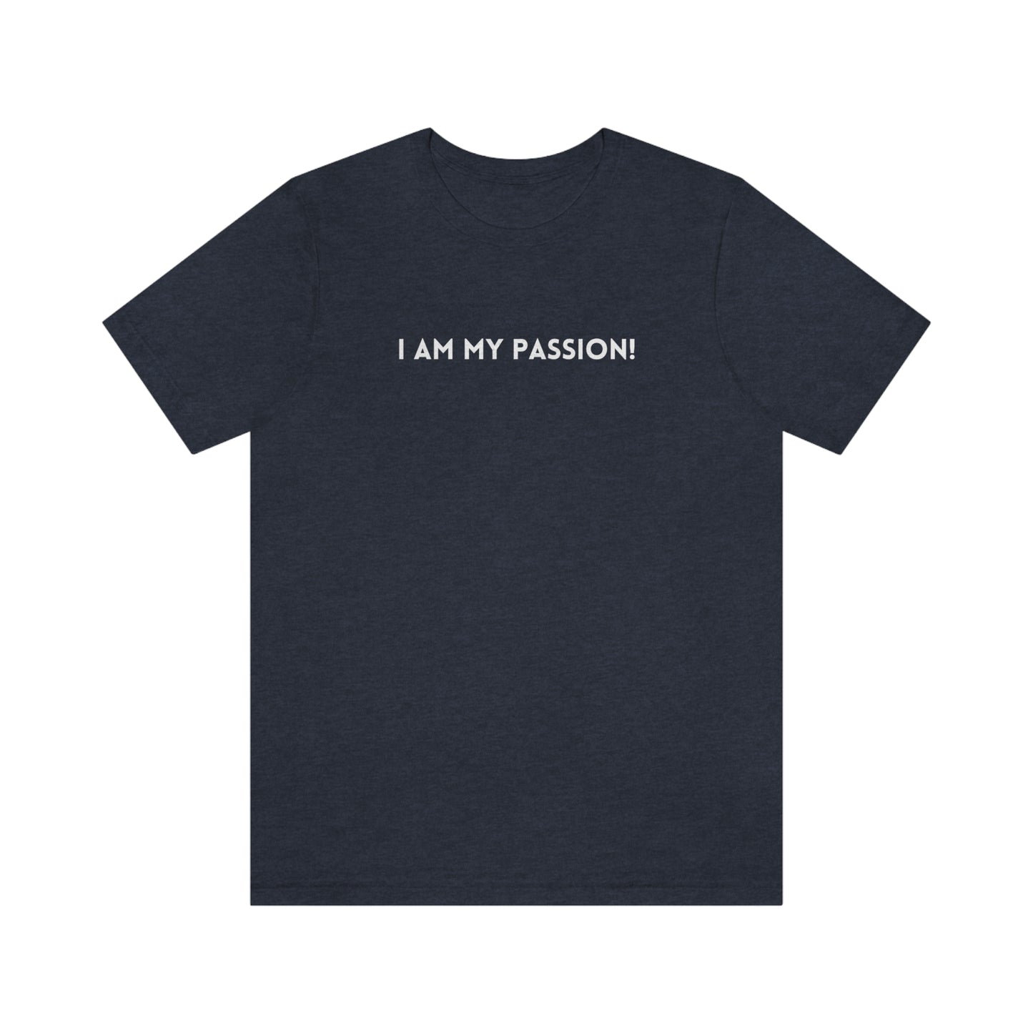 I am my passion unisex t shirt inspirational words t shirts t shirt gift for friends gift for family self affirming words on a shirt