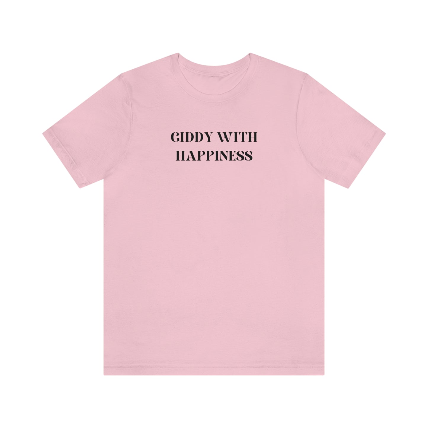 Giddy with happiness inspirational words t shirts t shirts that celebrate emotion self love t shirt gifts