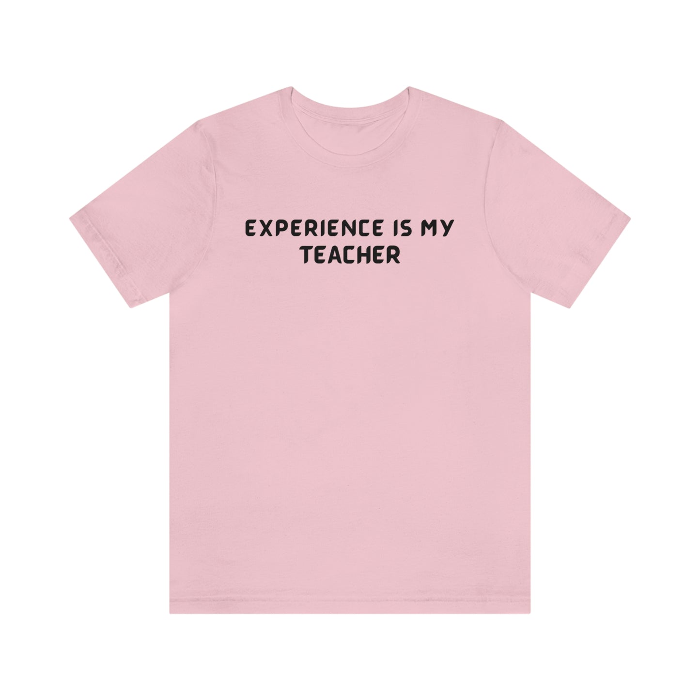 Experience is my teacher unisex t shirt gift, t shirt gift with inspirational words