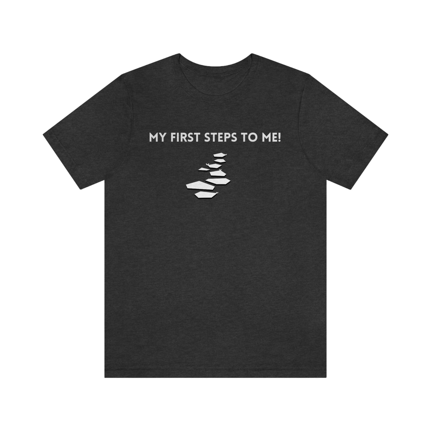 My first steps to me t shirt inspirational words on a tshirt t shirt gift to encourage self affirming words on a t shirt