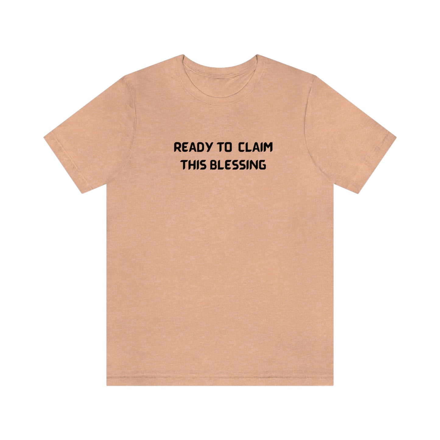 READY TO CLAIM THIS BLESSINF UNISEX INSPIRATIONAL WORDS T SHIRT