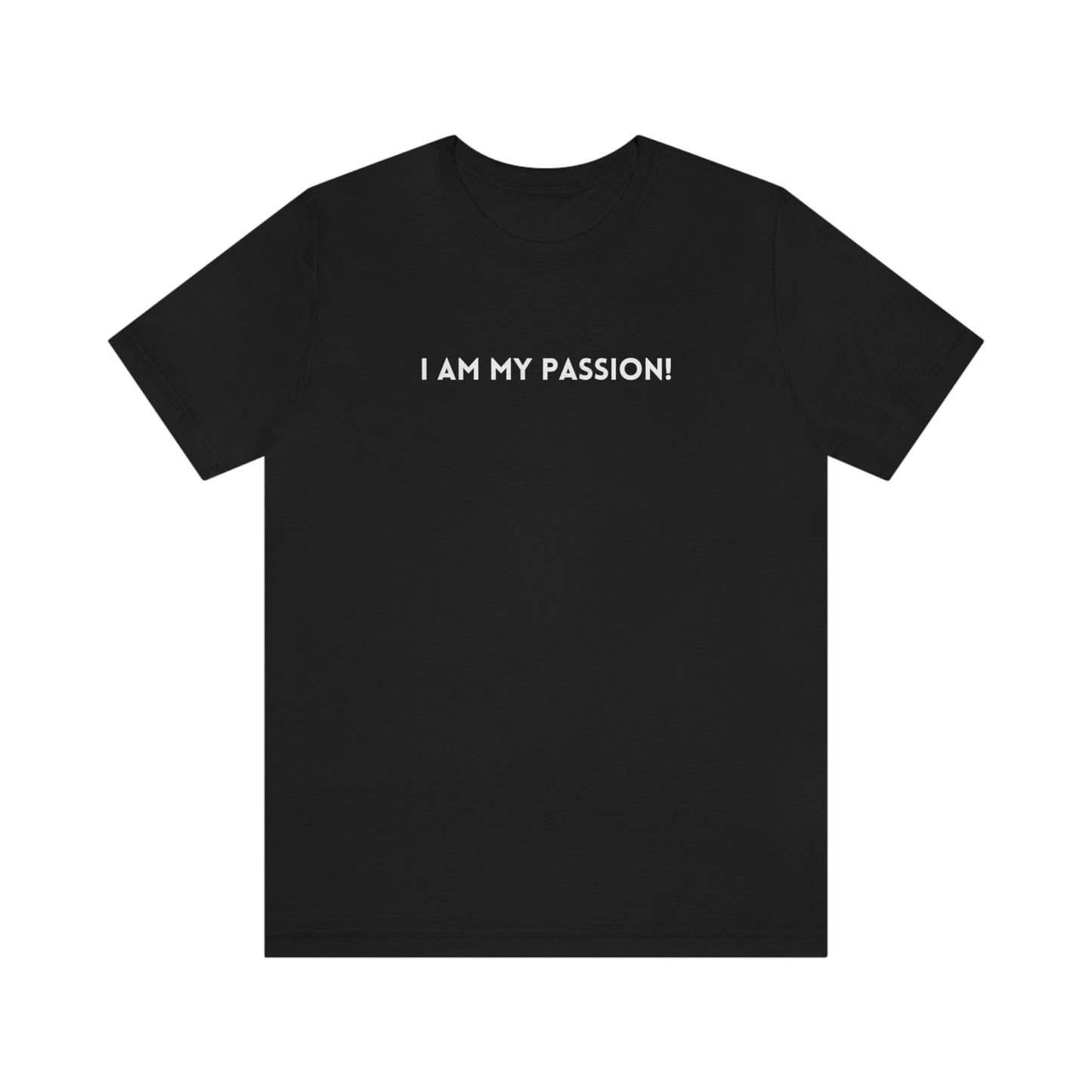 I am my passion unisex t shirt inspirational words t shirts t shirt gift for friends gift for family self affirming words on a shirt