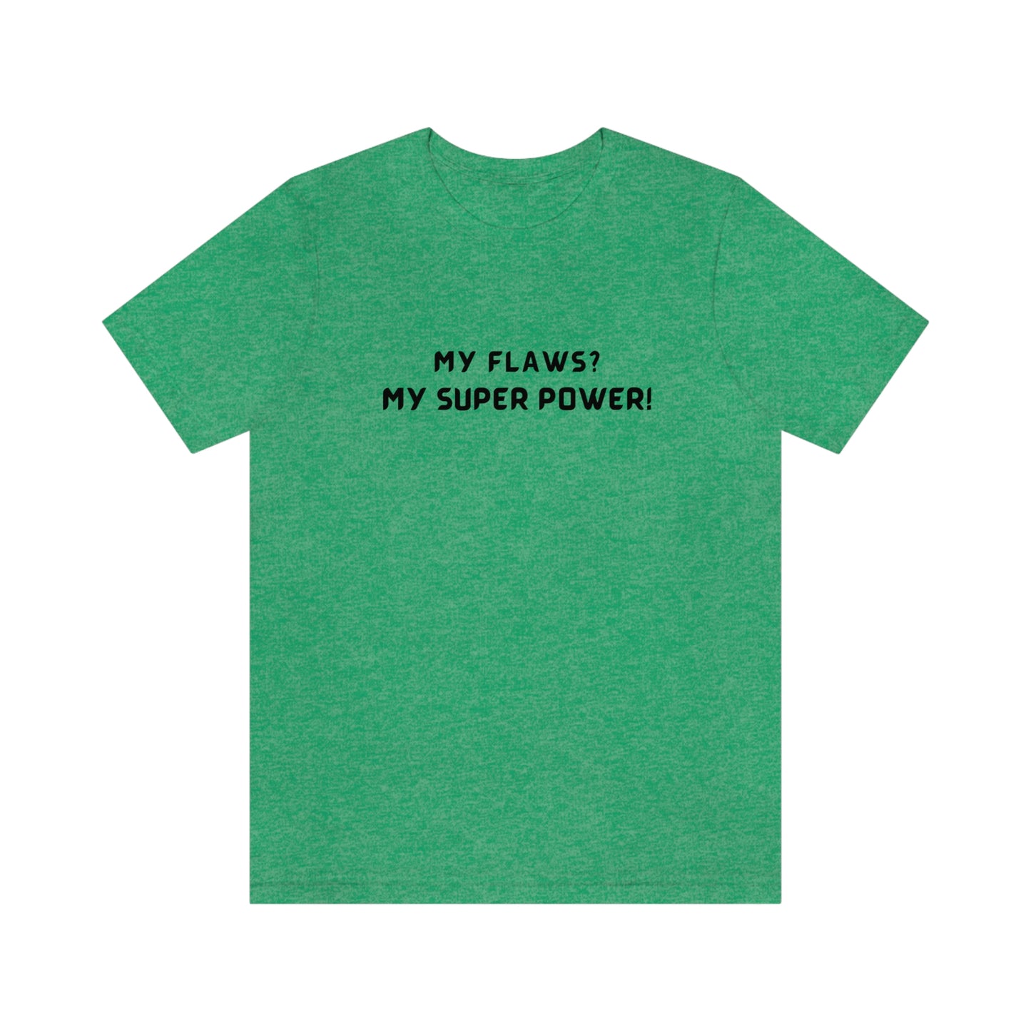 My flaws? My super power! unisex tshirt gift, T shirt with inspirational quotes