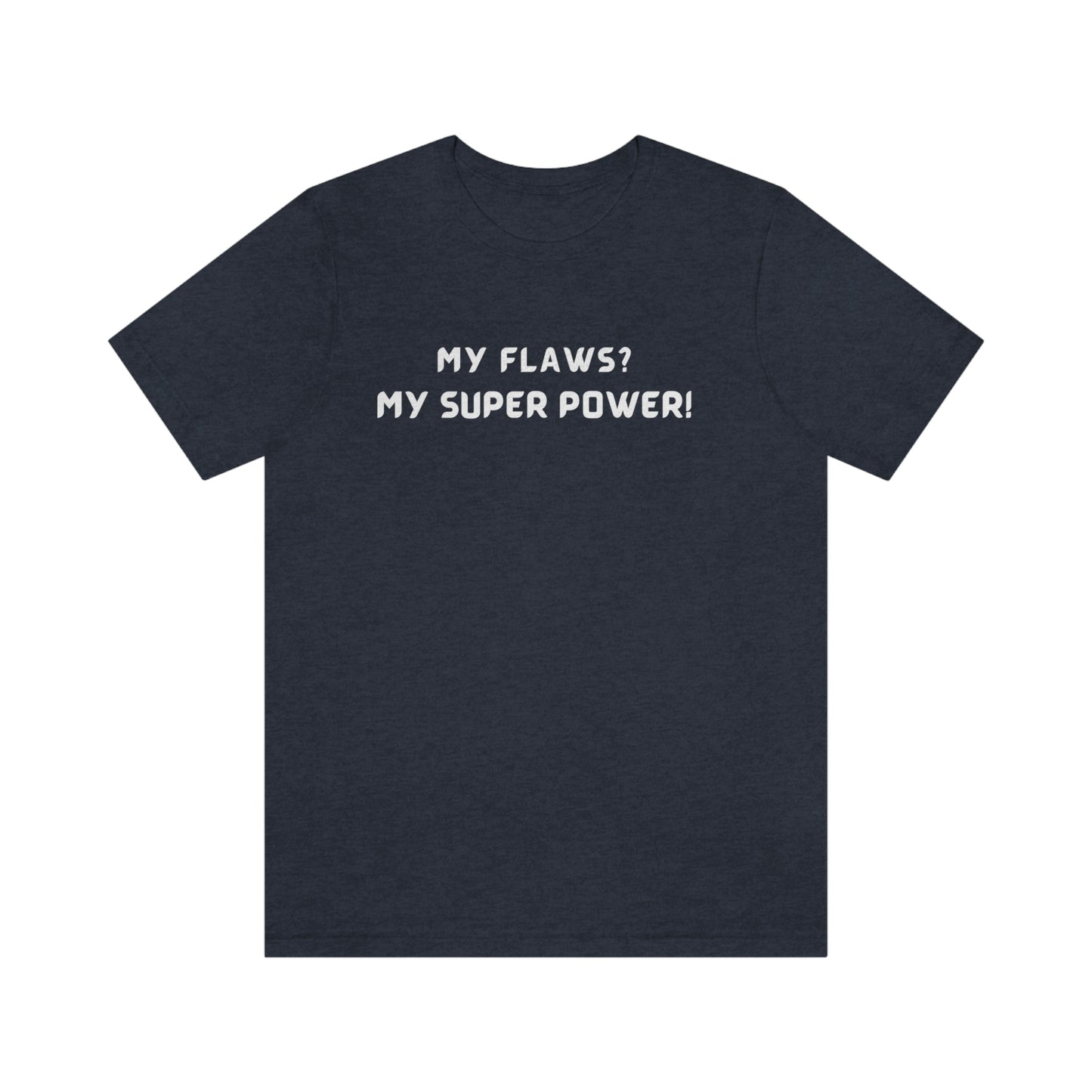 My flaws? My super power! unisex t shirt gift, tshirt with inspirational words