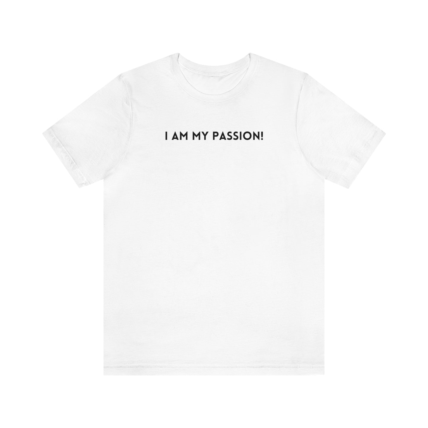 I am my passion tee shirt inspirational words t shirt, t shirt gift to uplift , self affirming words t shirt, t shirt for friends