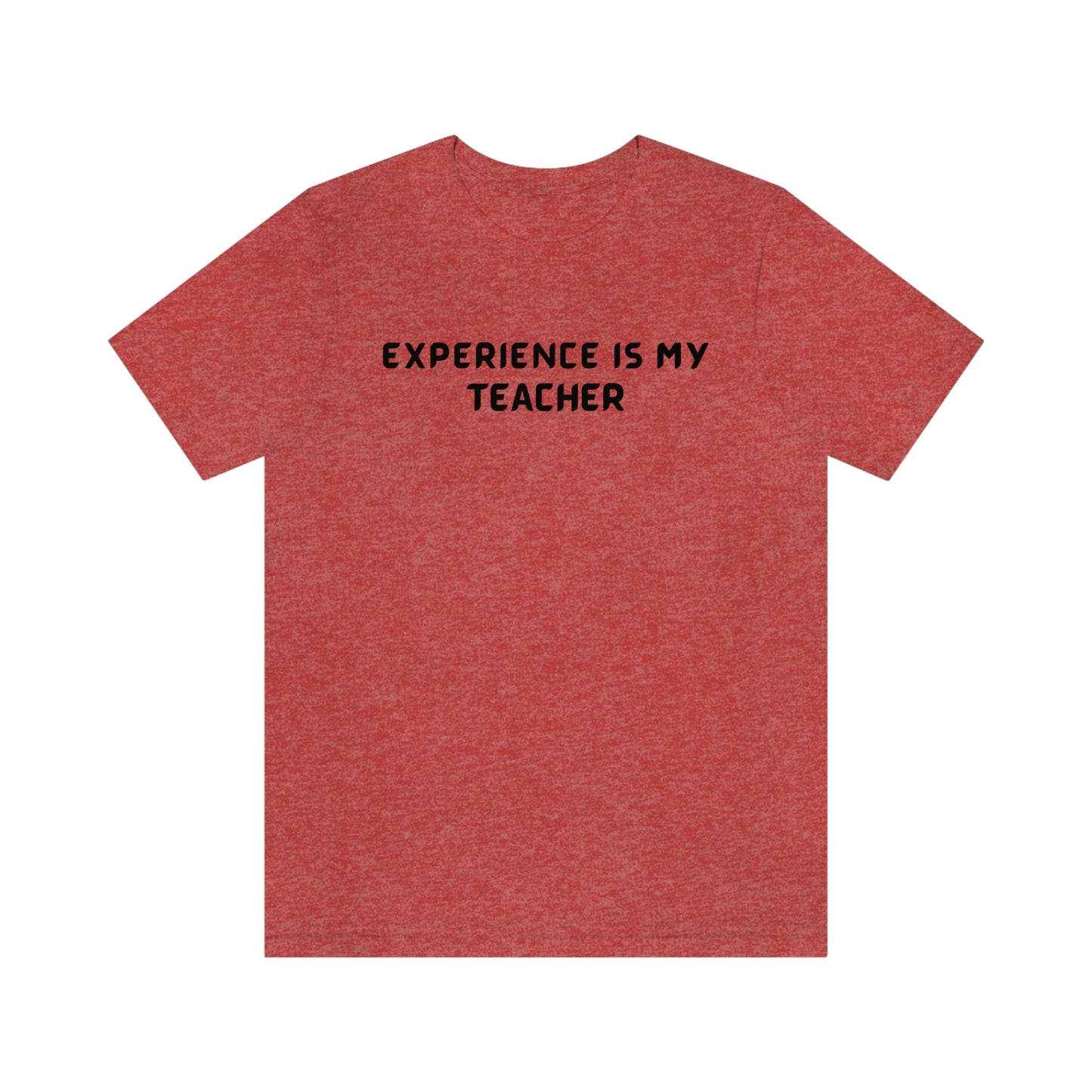 Experience is my teacher unisex t shirt gift, t shirt gift with inspirational words