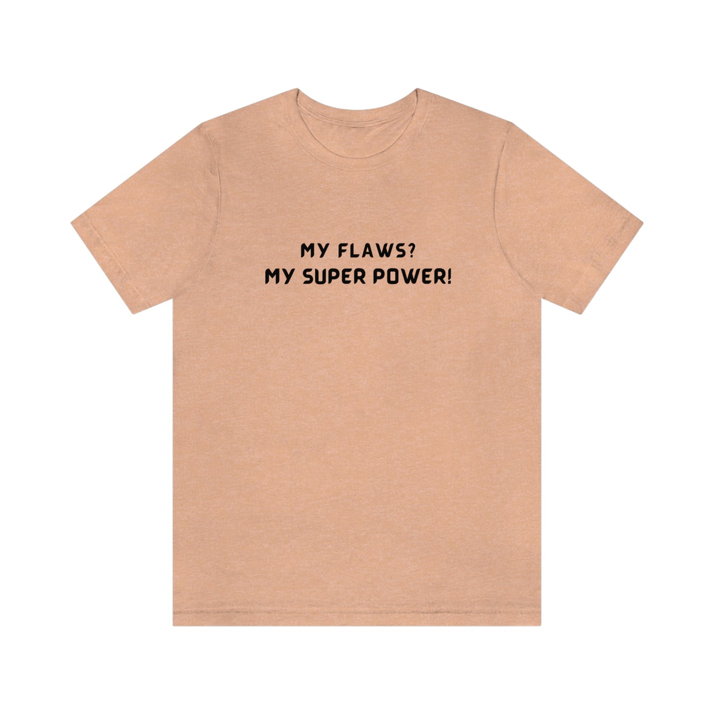 My flaws? My super power! unisex tshirt gift, T shirt with inspirational quotes