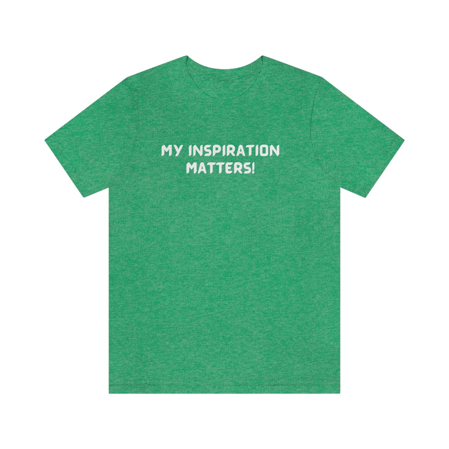 My inspiration matters unisex inspirational words t shirt, motivating gift