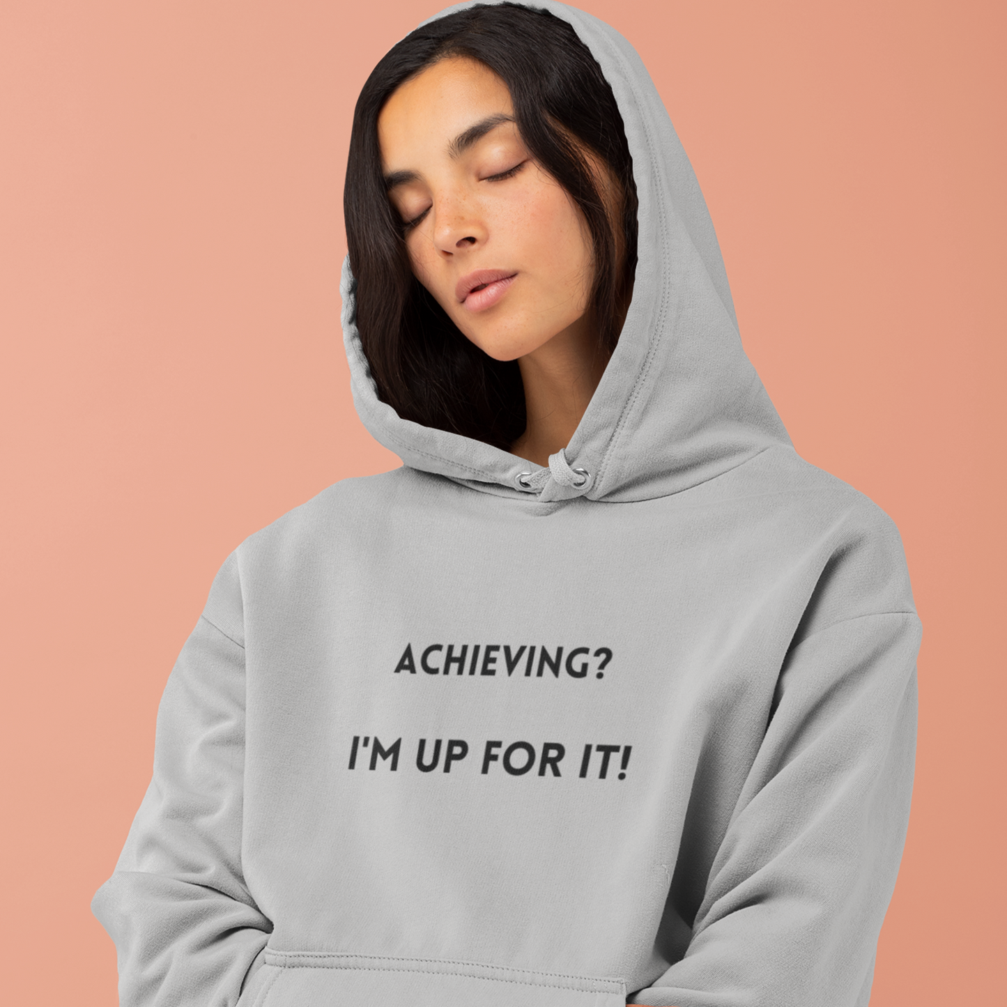 Achieving? I am up for it!  hooded sweatshirt gift, hoodie gift to mark success, inspirational words hoodie gift for students.