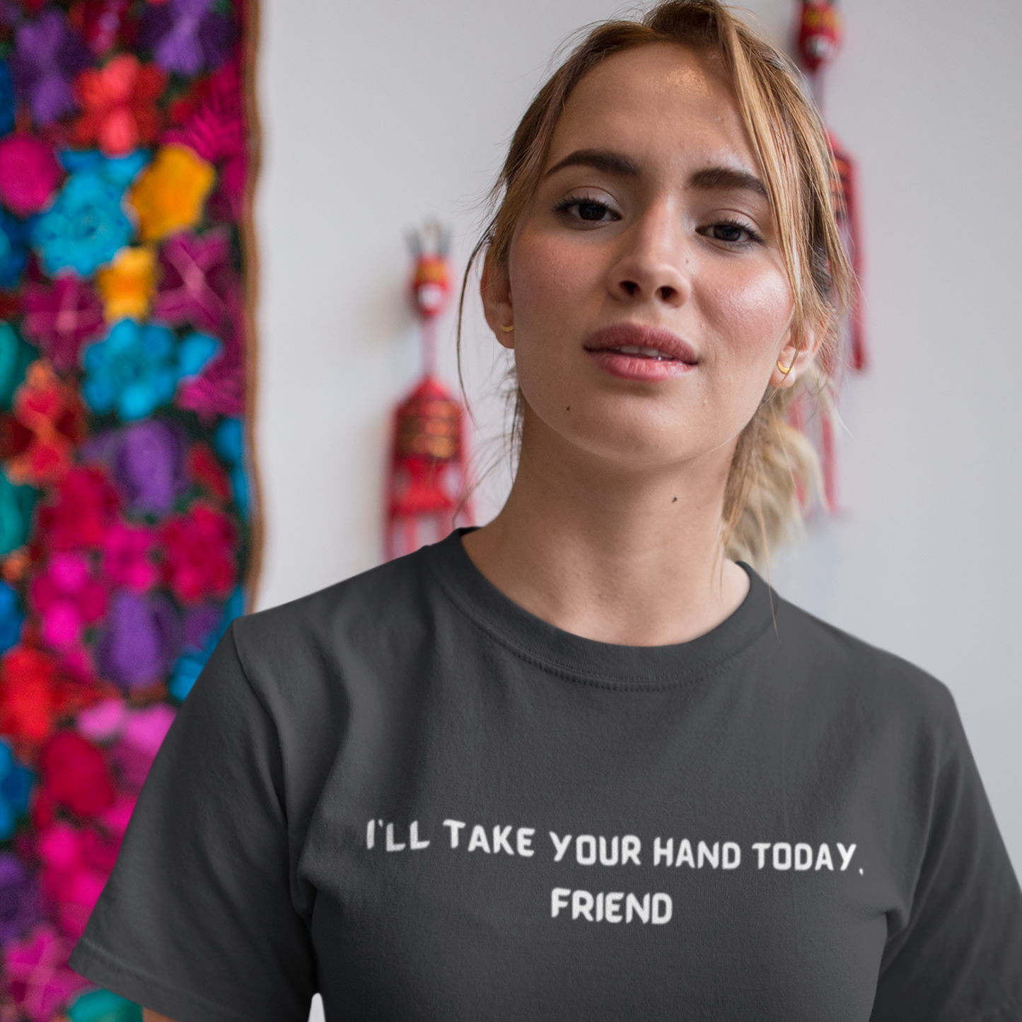 I'll take your hand today, friend unisex inspirational words tee shirt