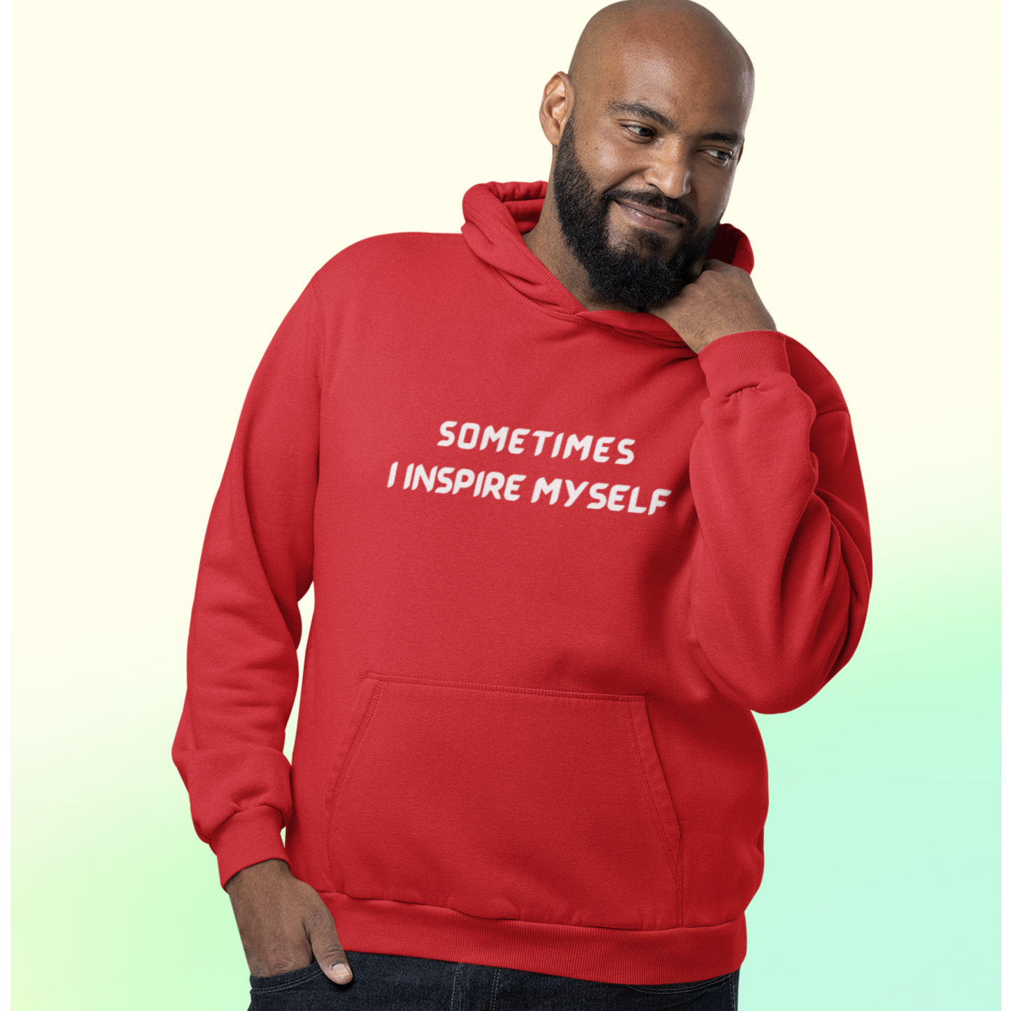 SOMETIMES I INSPIRE MYSELF UNISEX INSPIRATIONAL WORDS HOODED SWEATSHIRT