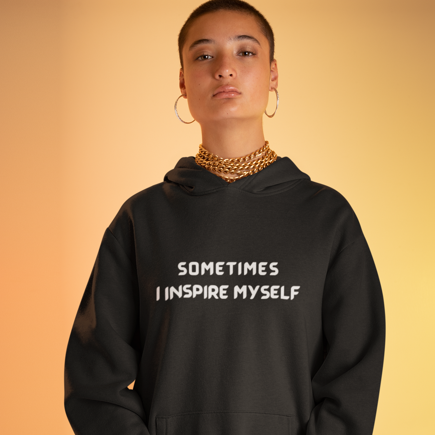 SOMETIMES I INSPIRE MYSELF UNISEX INSPIRATIONAL WORDS HOODED SWEATSHIRT