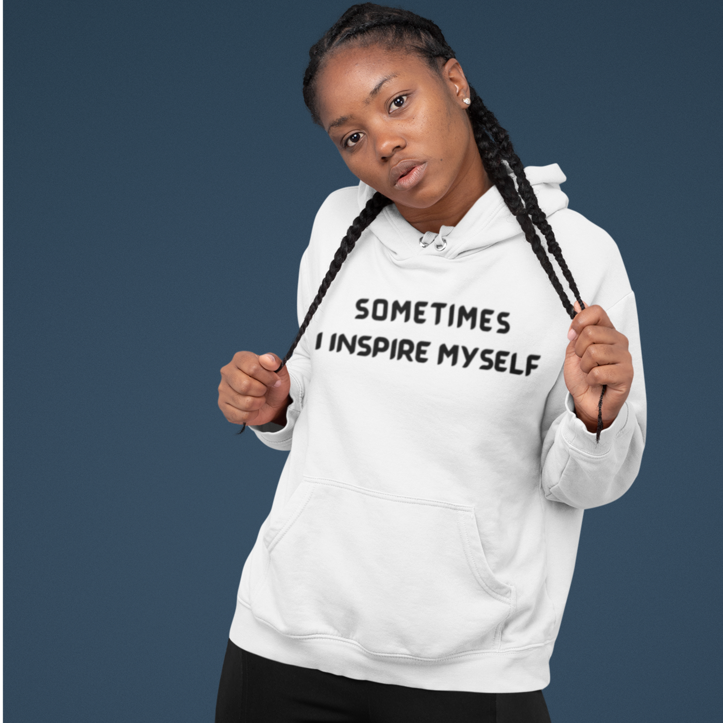 SOMETIMES I INSPIRE MYSELF UNISEX INSPIRATIONAL WORDS HOODED SWEATSHIRT