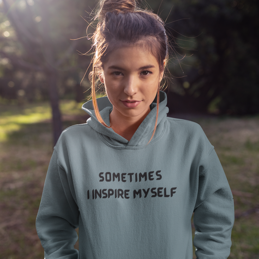 SOMETIMES I INSPIRE MYSELF UNISEX INSPIRATIONAL WORDS HOODED SWEATSHIRT