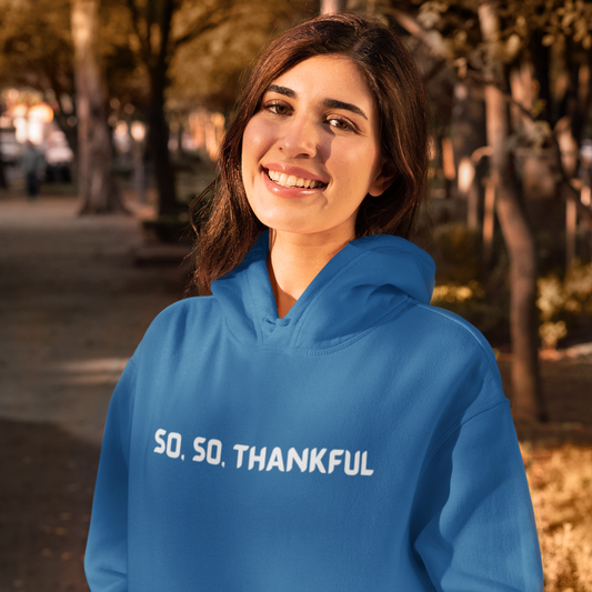 SO , SO THANKFUL UNISEX HOODED SWEATSHIRT WITH INSPIRATIONAL WORDS