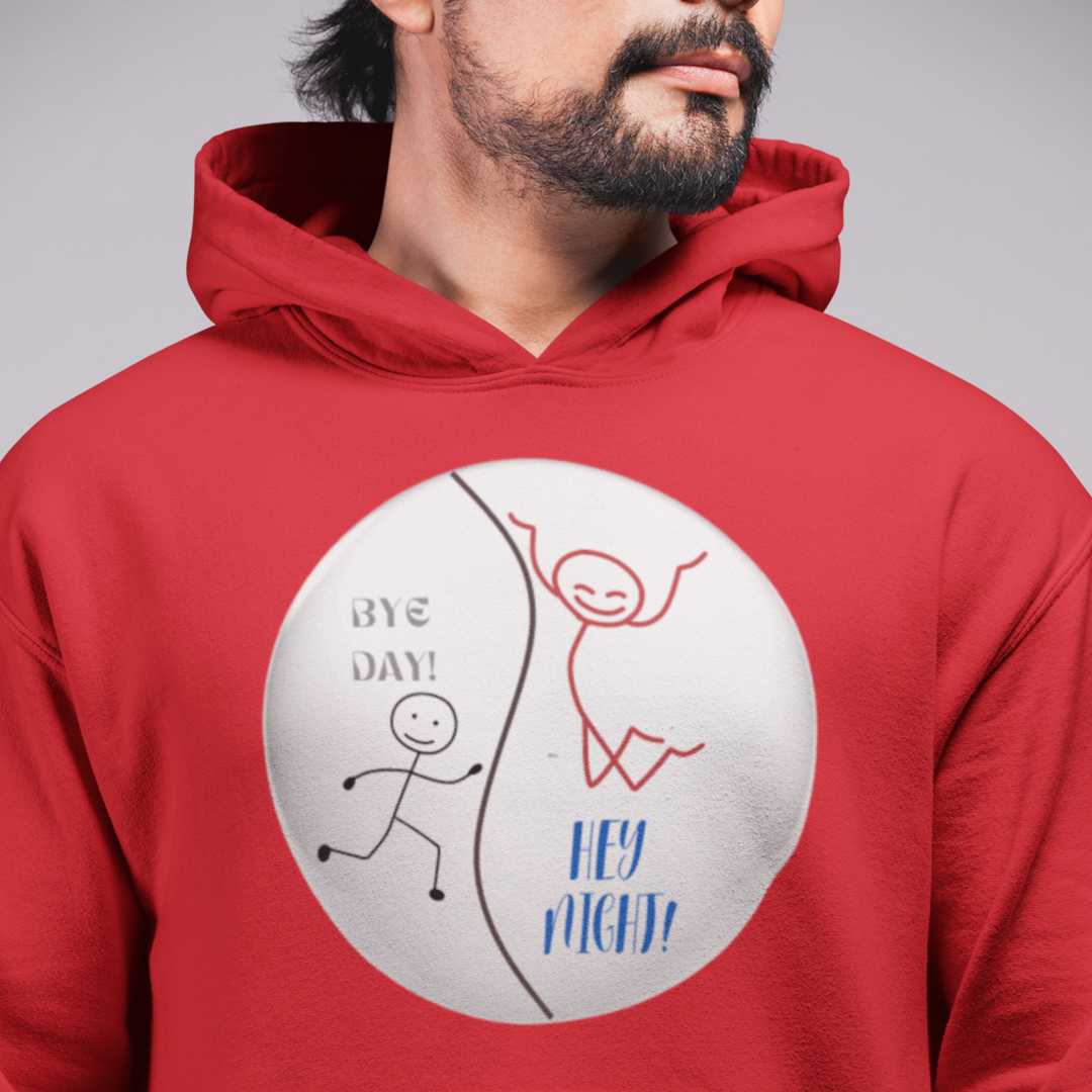 BYE DAY! HEY NIGHT! FUNNY HOODED SWEATSHIRT GIFT