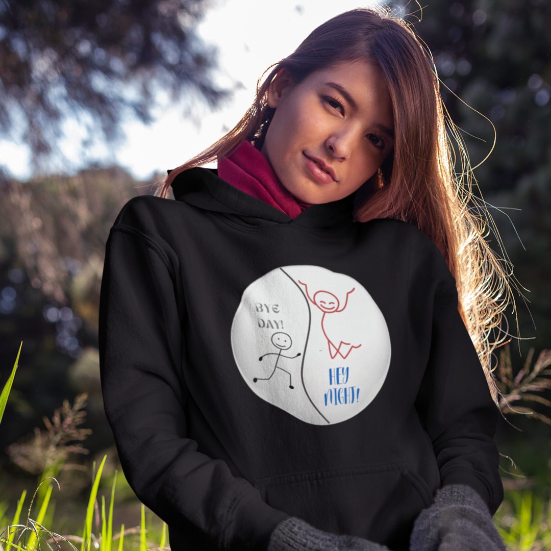 BYE DAY! HEY NIGHT! FUNNY HOODED SWEATSHIRT GIFT