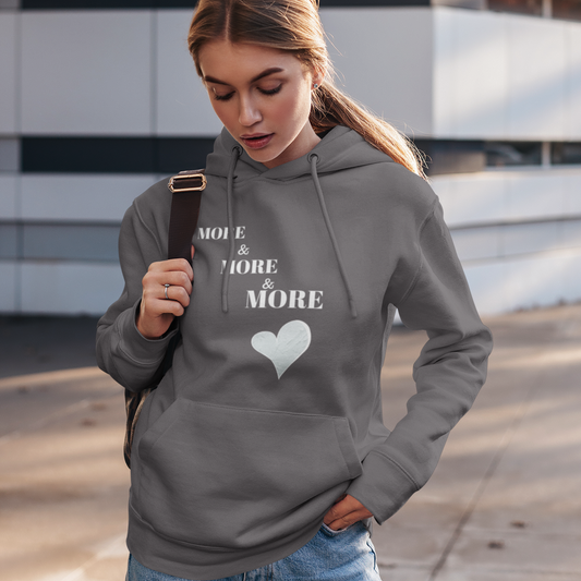 More and more and more love hooded sweatshirt gift, hoodie gift of love for friends, sweatshirt gift that celebrates love