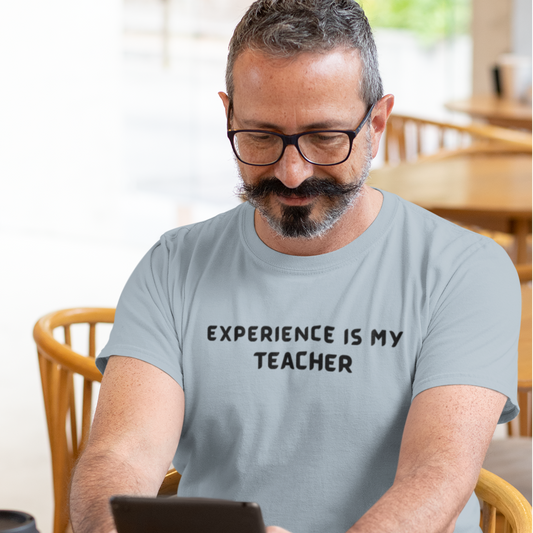 Experience is my teacher unisex t shirt gift, t shirt gift with inspirational words