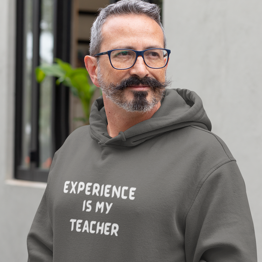 EXPERIENCE IS MY TEACHER UNISEX HOODIE GIFT FOR MATURE FRIEND GIFT HOODIE FOR SUCCESSFUL FRIEND INSPIRATIONAL QUOTES HOODIE GIFT
