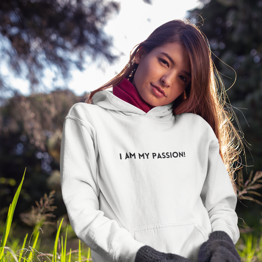 I am my passion unisex hooded sweatshirt gift,  inspirational words hoodie gift, hoodie gift for friends or family( Black Font)