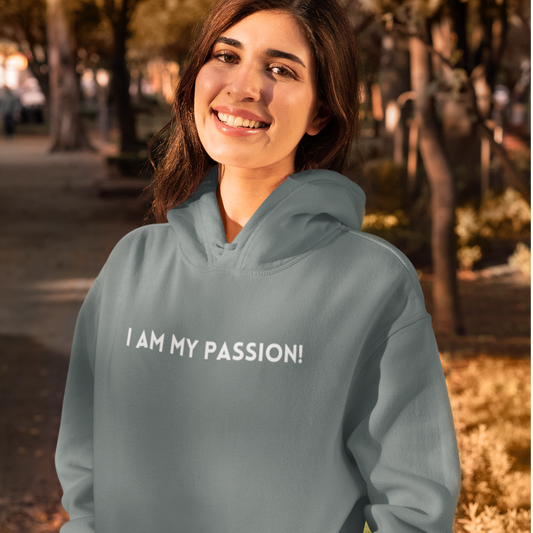 I am my passion unisex hooded sweatshirt gift,  inspirational words hoodie gift, hoodie gift for friends or family