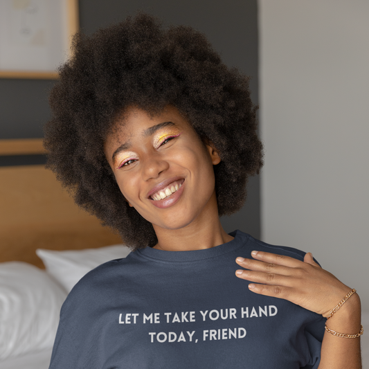 Let me take your hand today friend tee shirt, inspirational words tshirt, tshirt gift for caring friends, self affirming words t shirts